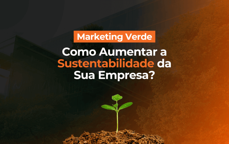 Leia mais sobre o artigo Marketing Verde: Como Aumentar a Sustentabilidade da Sua Empresa?