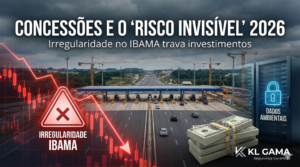 Leia mais sobre o artigo Concessões e o “Risco Invisível”: Como a irregularidade no IBAMA trava investimentos e benefícios em 2026